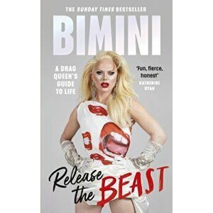 Release the Beast. A Drag Queen's Guide to Life, Hardback - Bimini Bon Boulash imagine