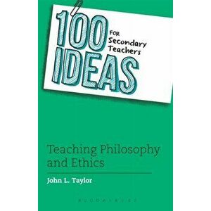 100 Ideas for Secondary Teachers: Teaching Philosophy and Ethics, Paperback - John L. Taylor imagine