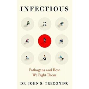 Infectious. Pathogens and How We Fight Them, Hardback - Dr John S. Tregoning imagine