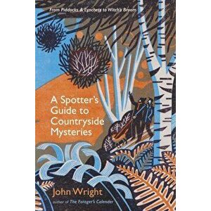 A Spotter's Guide to Countryside Mysteries. From Piddocks and Lynchets to Witch's Broom, Main, Hardback - John Wright imagine