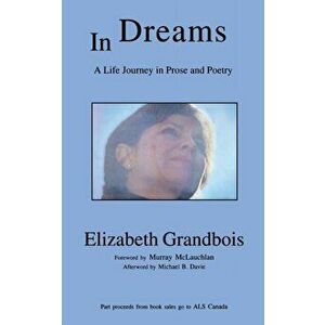 In Dreams. A Life Journey in Prose and Poetry, Paperback - Elizabeth Grandbois imagine