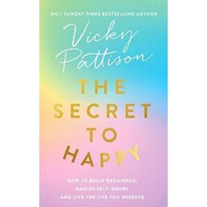 The Secret to Happy. How to build resilience, banish self-doubt and live the life you deserve, Hardback - Vicky Pattison imagine