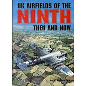 UK Airfields of the Ninth. Then and Now, Hardback - Roger A. Freeman imagine