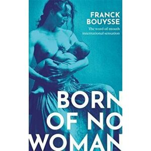 Born of No Woman. The Word-Of-Mouth International Bestseller, Hardback - Franck Bouysse imagine