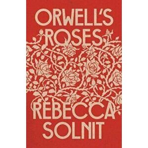 Orwell's Roses, Hardback - Rebecca (Y) Solnit imagine