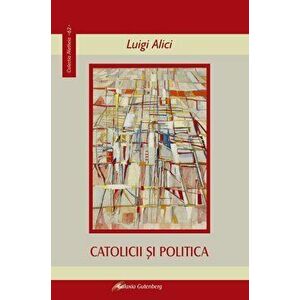 Catolicii si politica - Luigi Alici imagine