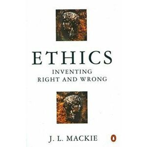 Ethics. Inventing Right and Wrong, Paperback - J. L. MacKie imagine