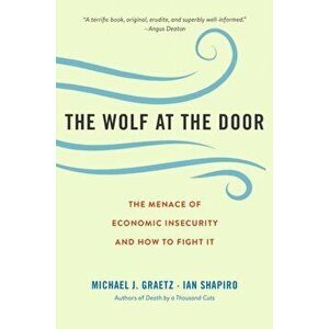 The Wolf at the Door. The Menace of Economic Insecurity and How to Fight It, Paperback - Ian Shapiro imagine
