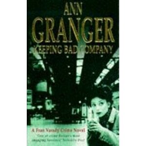 Keeping Bad Company (Fran Varady 2). A London crime novel of mystery and mistrust, Paperback - Ann Granger imagine