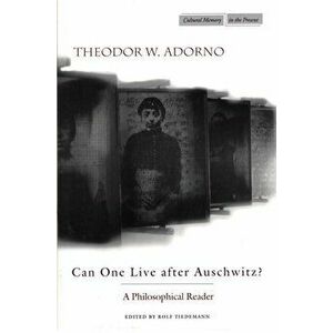 Can One Live after Auschwitz?. A Philosophical Reader, Paperback - Theodor Adorno imagine