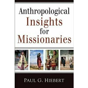 Anthropological Insights for Missionaries, Paperback - Paul G. Hiebert imagine