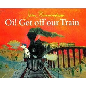 Oi! Get Off Our Train, Paperback - John Burningham imagine