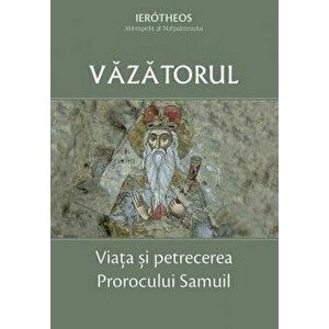 Vazatorul. Viata si petrecerea Prorocului Samuil - Mitropolitul Ierotheos imagine