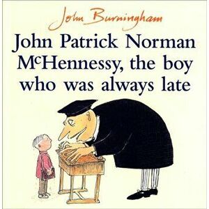 John Patrick Norman McHennessy. The Boy Who Was Always Late, Paperback - John Burningham imagine