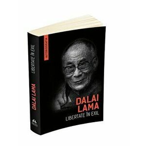 Libertate in exil (Autobiografia lui Dalai Lama) - Dalai Lama imagine