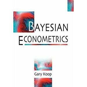 Bayesian Econometrics, Paperback - Gary Koop imagine