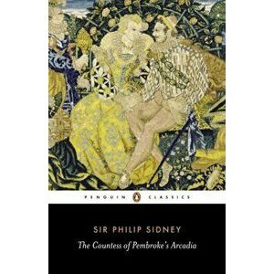 Countess of Pembroke's Arcadia, Paperback - Sir Philip Sidney imagine