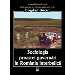 Sociologia proastei guvernari in Romania interbelica - Bogdan Bucur imagine