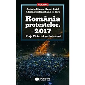 Romania Protestelor. 2017. Piata Victoriei vs. Cotroceni - coord. Antonio Momoc, Ionut Butoi, Adriana Stefanel, Dan Podaru imagine