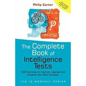 Complete Book of Intelligence Tests. 500 Exercises to Improve, Upgrade and Enhance Your Mind Strength, Paperback - P.C. Carter imagine