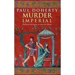 Murder Imperial (Ancient Rome Mysteries, Book 1). A novel of political intrigue in Ancient Rome, Paperback - Paul Doherty imagine