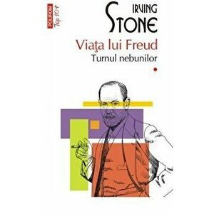 Viata lui Freud. Vol. I+II. Turnul nebunilor - Irving Stone imagine
