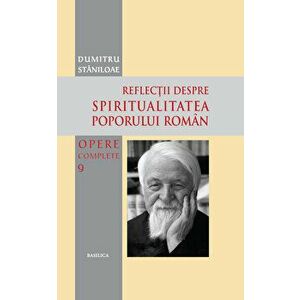 Reflectii despre spiritualitea poporului roman - Dumitru Staniloae imagine
