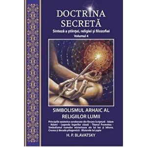 Doctrina secreta - Sinteza a stiintei, religiei si filosofiei - Volumul 4 - H.P. Blavatsky imagine