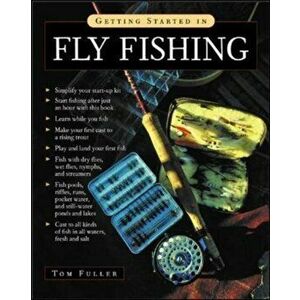 Getting Started in Fly Fishing, Paperback - Tom Fuller imagine