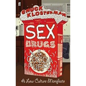 Sex, Drugs, and Cocoa Puffs, Paperback - Chuck Klosterman imagine