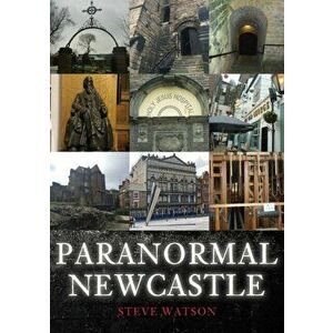 Paranormal Newcastle, Paperback - Steve Watson imagine