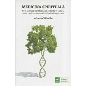 Medicina spirituala - Alberto Villoldo imagine
