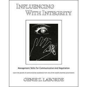 Influencing With Integrity - Revised Edition. Management Skills for Communication and Negotiation, Paperback - Genie Z. Laborde imagine