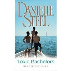Toxic Bachelors, Paperback - Danielle Steel imagine