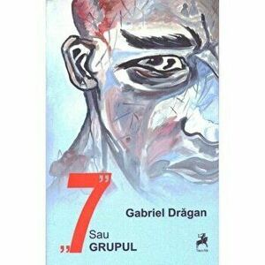 7 sau Grupul - Gabriel Dragan imagine