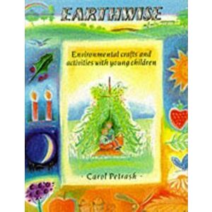 Earthwise. Environmental Crafts and Activities With Young Children, Paperback - Carol Petrash imagine