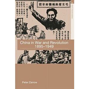 China in War and Revolution, 1895-1949, Paperback - Peter G. Zarrow imagine