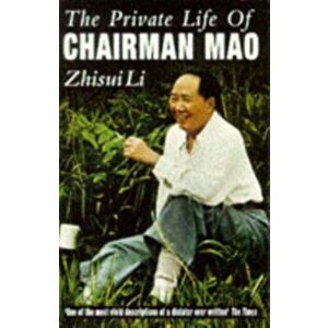Private Life Of Chairman Mao. The Memoirs of Mao's Personal Physician, Paperback - Zhisui Li imagine