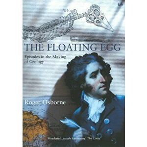 Floating Egg. Episodes in the Making of Geology, Paperback - Roger Osborne imagine
