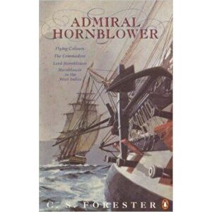 Admiral Hornblower. Flying Colours, The Commodore, Lord Hornblower, Hornblower in the West Indies, Paperback - C. S. Forester imagine