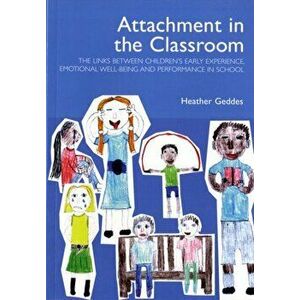 Attachment in the Classroom. A Practical Guide for Schools, Paperback - Heather Geddes imagine