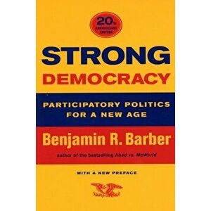Strong Democracy. Participatory Politics for a New Age, Paperback - Benjamin R. Barber imagine