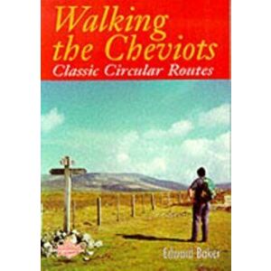 Walking the Cheviots. Classic Circular Routes, Paperback - Edward Baker imagine