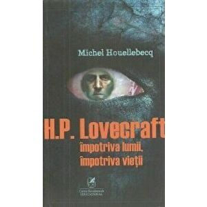 H.P. Lovecraft impotriva lumii, impotriva vietii - Michel Houellebecq imagine