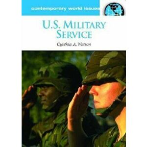 U.S. Military Service. A Reference Handbook, Hardback - Cynthia A. Watson imagine