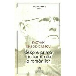 Despre prima modernitate a romanilor - Razvan Theodorescu imagine
