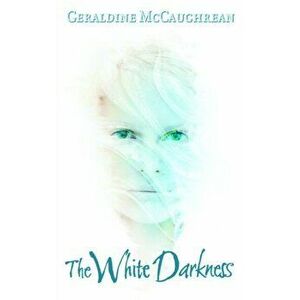 White Darkness, Paperback - Geraldine McCaughrean imagine