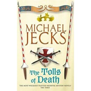 Tolls of Death (Knights Templar Mysteries 17). A riveting and gritty medieval mystery, Paperback - Michael Jecks imagine