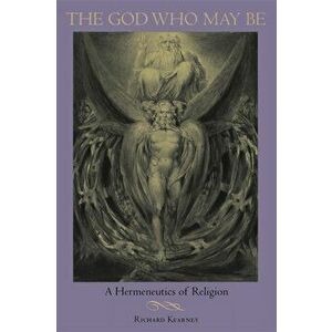 God Who May Be. A Hermeneutics of Religion, Paperback - Richard Kearney imagine