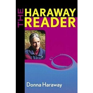 Haraway Reader, Paperback - Donna Haraway imagine